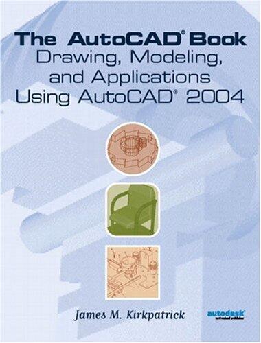 The Autocad Book: Drawing, Modeling, and Applications Using Autocad 2004