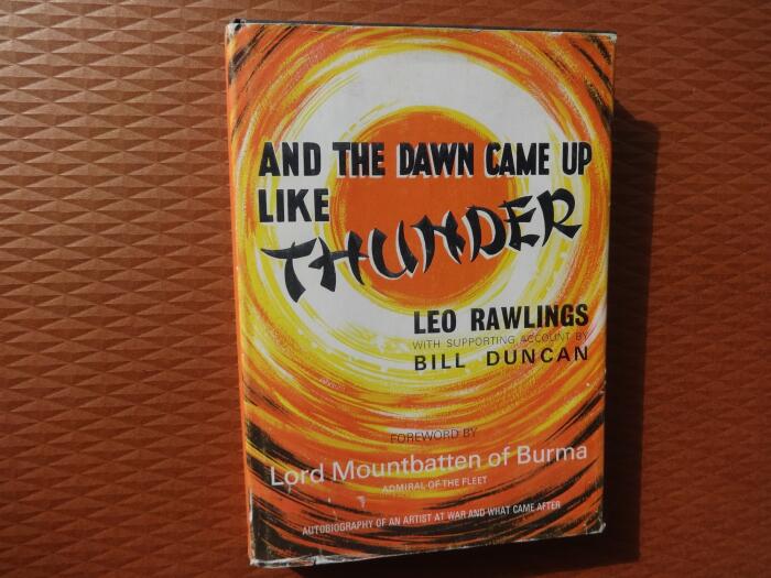 And the Dawn Came Up Like Thunder: Autobiography of an Artist at War and What Came After by Lord Mountbatten of Burma (Foreword), Leo Rawlings (2-Sep-1972) Hardcover