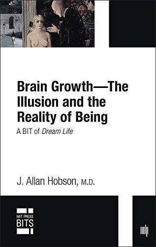 Brain Growth -- The Illusion and the Reality of Being: A BIT of Dream Life