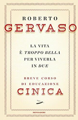 La vita è troppo bella per viverla in due: Breve corso di educazione cinica