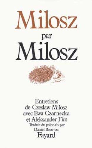 Milosz par Milosz: Entretiens de Czeslaw Milosz avec Ewa Czarnecka et Aleksander Fiut
