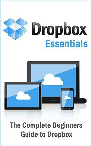 Dropbox Essentials: The Complete Beginners Guide to Dropbox