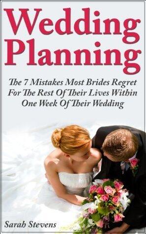 Wedding Planning - The 7 Mistakes Most Brides Regret For The Rest Of Their Lives Within One Week Of Their Wedding