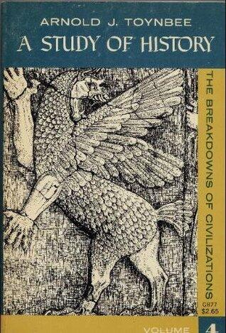 A Study of History (Vol 4): The Breakdowns of Civilizations