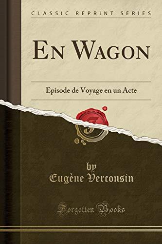 En Wagon: Épisode de Voyage En Un Acte (Classic Reprint)