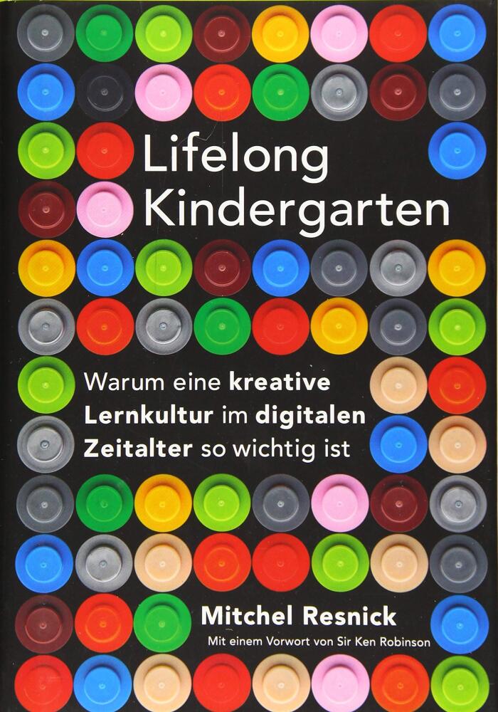 Lifelong Kindergarten: Warum eine kreative Lernkultur im digitalen Zeitalter so wichtig ist