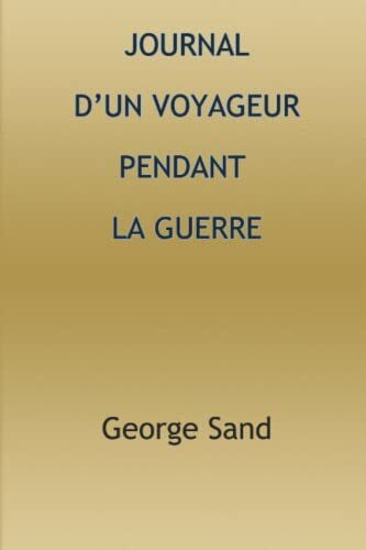 JOURNAL D'UN VOYAGEUR PENDANT LA GUERRE: George Sand