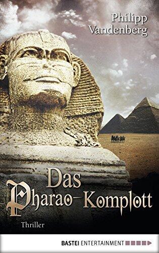 Das Pharao-Komplott (Thriller von Bestseller-Autor Philipp Vandenberg 5)