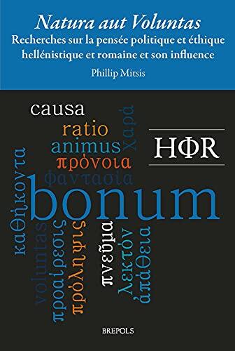 Natura Aut Voluntas?: Recherches sur la Pensée Politique et Éthique Hellenistique et Romaine (Philosophie Hellenistique et Romaine, 11)