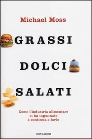 Grassi, dolci, salati: come l'industria alimentare ci ha ingannato e continua a farlo