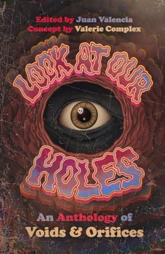 Look At Our Holes: An Anthology of Voids & Orifices