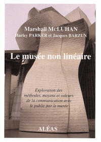 Le musée non linéaire. Exploration des méthodes, moyens et valeurs de la communication avec le public par le musée