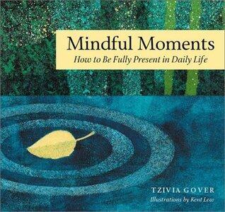 Mindful Moments for Stressful Days: Simple Ways to Find Meaning and Joy in Daily Life