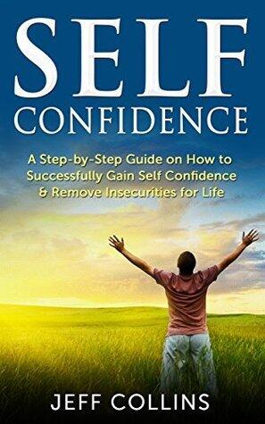 Self Confidence: A Step-by-Step Guide on How to SUCCESSFULLY Gain Self Confidence & Remove Insecurities for Life (BONUS videos included)