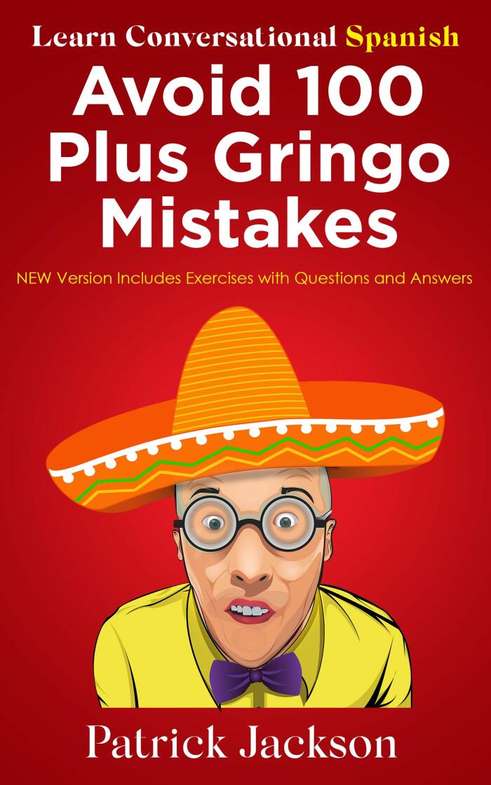 Avoid 100 Plus Gringo Mistakes: Learn Conversational Spanish