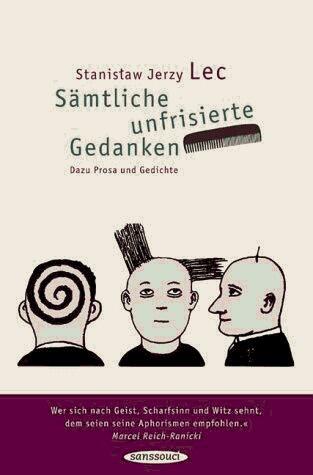 Sämtliche unfrisierte Gedanken. Dazu Prosa und Gedichte.