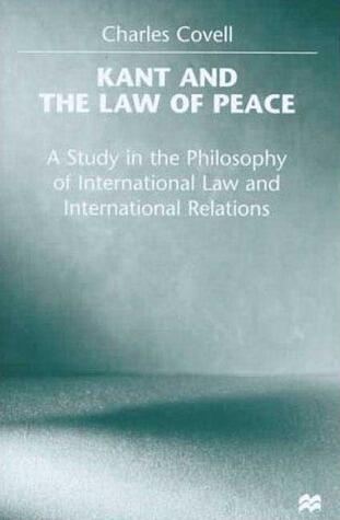 Kant and the Law of Peace (A Study in the Philosophy of International Law and International Relations)