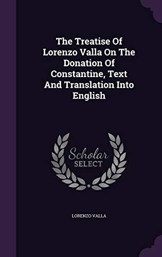 The Treatise Of Lorenzo Valla On The Donation Of Constantine, Text And Translation Into English