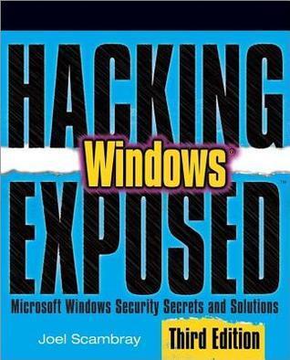 Hacking Exposed Windows: Microsoft Windows Security Secrets & Solutions