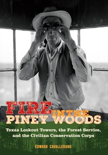 Fire in the Piney Woods: Texas Lookout Towers, the Forest Service, and the Civilian Conservation Corps