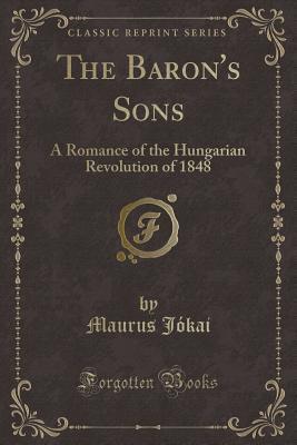 The Baron's Sons: A Romance of the Hungarian Revolution of 1848