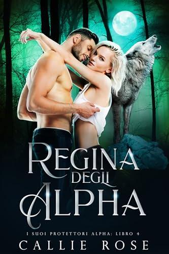 Regina degli Alpha (I Suoi Protettori Alpha Vol. 4)