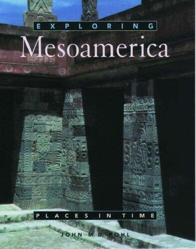 Exploring Mesoamerica (Places in Time) by John M. D. Pohl