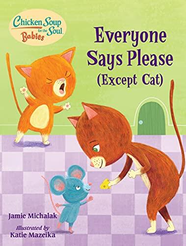 Chicken Soup for the Soul (Babies): Everyone Says Please (Except Cat): A Book About Manners