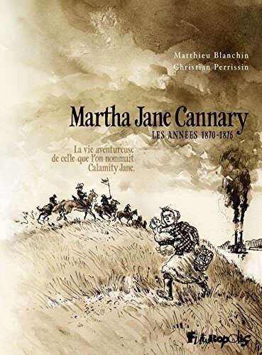 Martha Jane Cannary (Tome 2) - La vie aventureuse de celle qu'on nommait Calamity Jane: La vie aventureuse de celle que l'on nommait Calamity Jane
