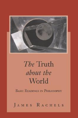 The Truth About the World: Basic Readings in Philosophy with PowerWeb: Philosophy