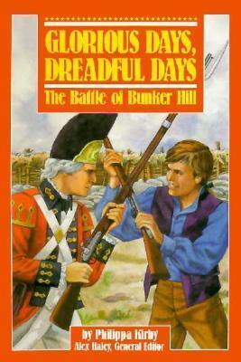 Glorious Days, Dreadful Days: The Battle of Bunker Hill