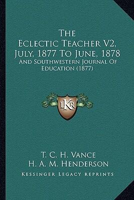 The Eclectic Teacher (Vol. 2): July 1877-June 1878 and Southwestern Journal of Education