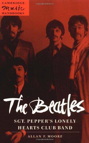 The Beatles: Sgt. Pepper's Lonely Hearts Club Band (Cambridge Music Handbooks) [Paperback] [1997] (Author) Allan F. Moore