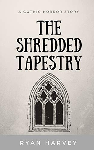The Shredded Tapestry: A Gothic Horror Story