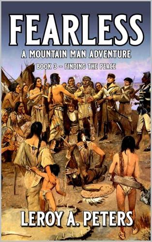 Fearless: Finding The Peace: A Mountain Man Adventure