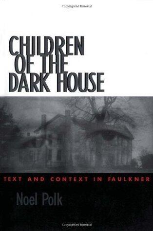 Children of the Dark House: Text and Context in Faulkner