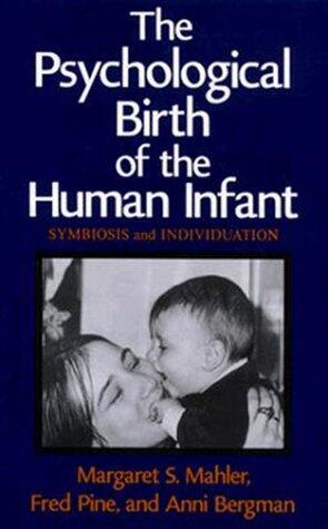 The Psychological Birth of the Human Infant: Symbiosis and Individuation