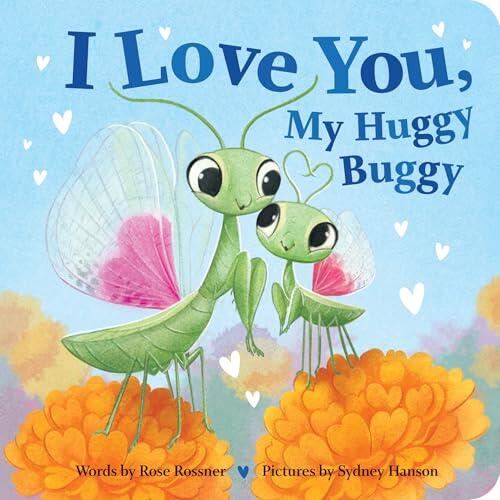 I Love You, My Huggy Buggy: A Sweet and Funny Bug Board Book for Your Little Caterpillar!