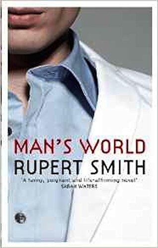 Man's World: 'A funny, poignant and ultimately life-affirming novel about the fractures and continuities in gay male life.' - Sarah Waters
