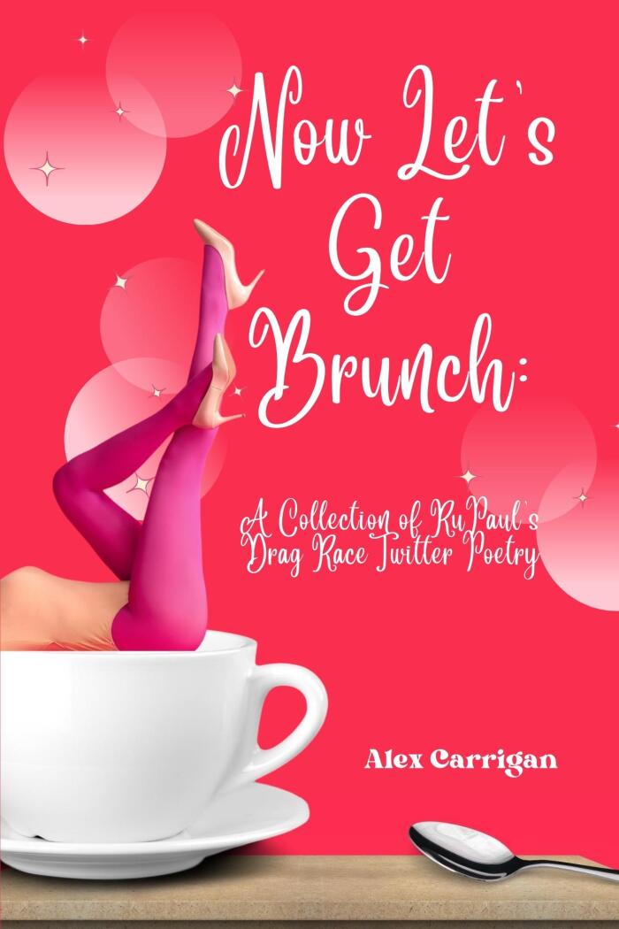 Now Let's Get Brunch: A Collection of RuPaul's Drag Race Twitter Poetry