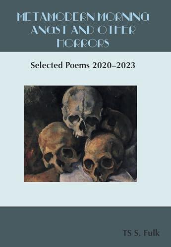 Metamodern Morning Angst and Other Horrors: Selected Poems 2020–2023