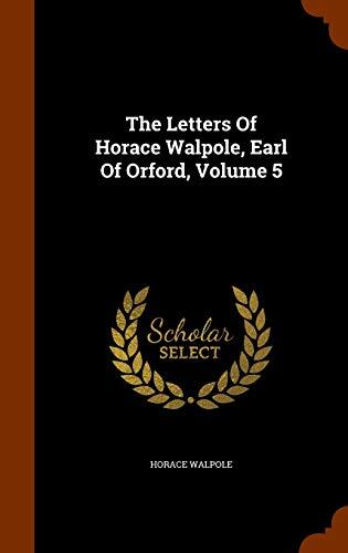 The Letters Of Horace Walpole, Earl Of Orford, Volume 5