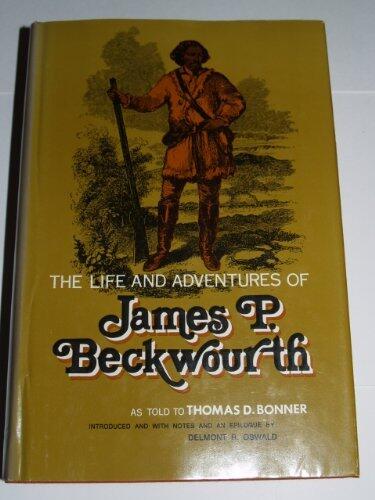 Life and Adventures of James Beckwourth: As Told to Thomas D. Bonner by James P. Beckwourth