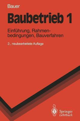 Baubetrieb 1: Einführung, Rahmenbedingungen, Bauverfahren (Springer-Lehrbuch)