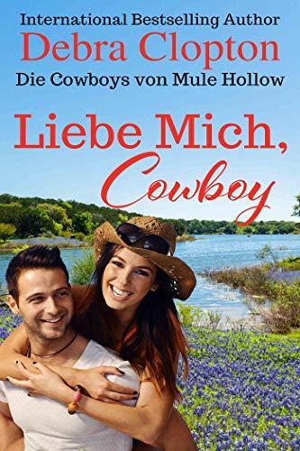 Liebe Mich, Cowboy (Die Cowboys von Mule Hollow Serie 6)