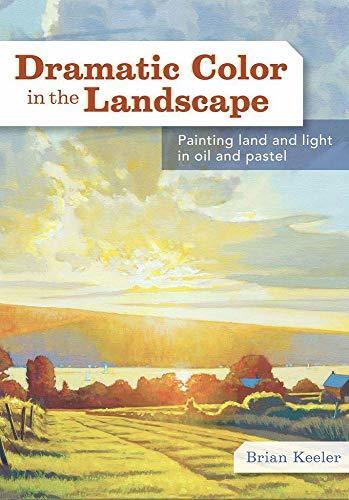 Dramatic Color in the Landscape: Painting Land and Light in Oil and Pastel