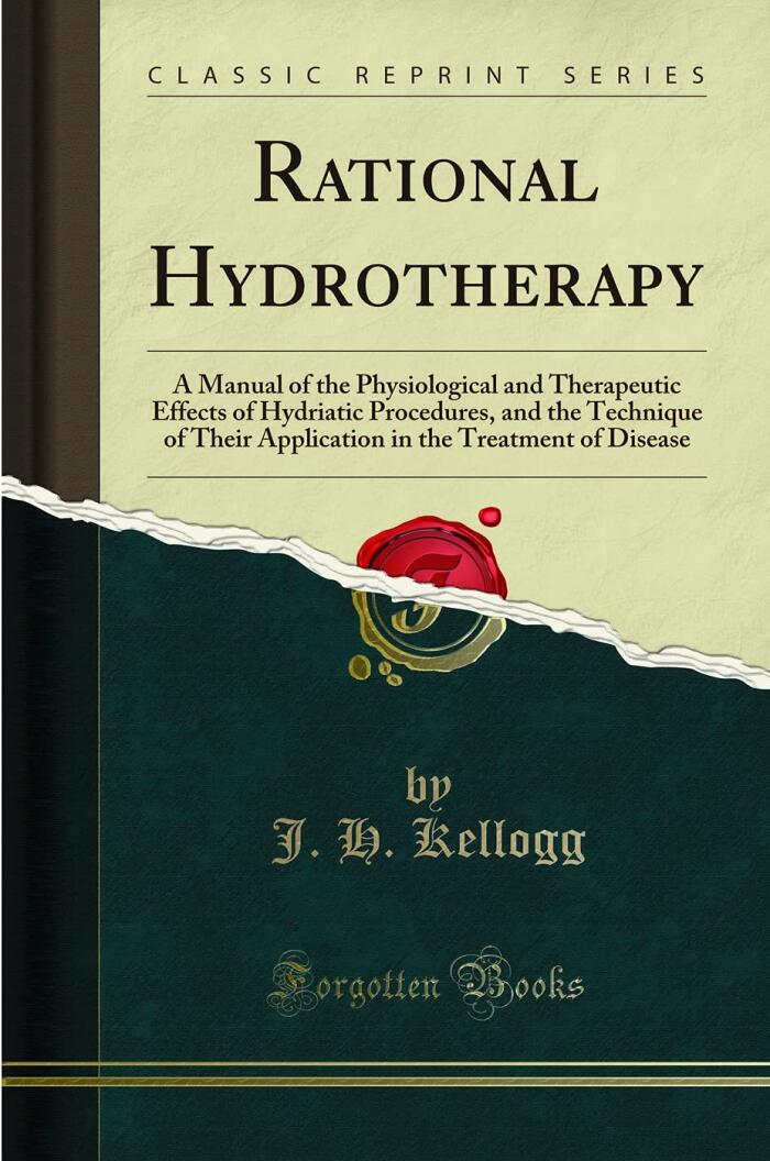Rational Hydrotherapy: A Manual of the Physiological and Therapeutic Effects of Hydriatic Procedures, and the Technique of Their Application in the Treatment of Disease