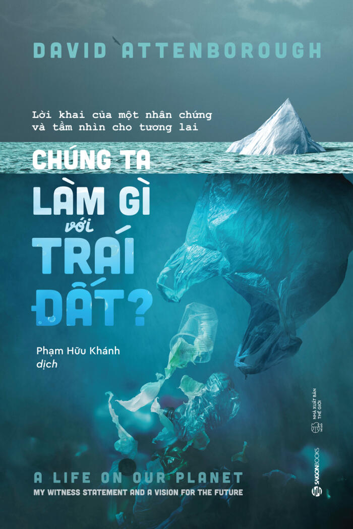 Chúng ta làm gì với Trái đất? - Lời khai của một nhân chứng và tầm nhìn cho tương lai