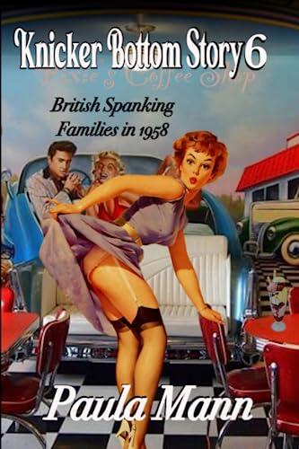 Knicker Bottom Story 6 - British Spanking Families in 1958: Paulie spanks Barbara and Jenny and Mavis spanks Christine and Pamela