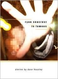 Ryan Seacrest Is Famous: Stories by Dave Housley